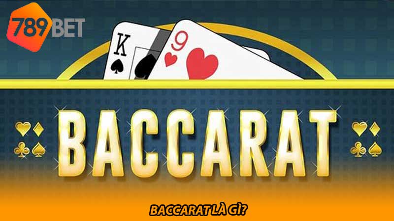 Baccarat là gì Hướng dẫn chơi từ A đến Z cho người mới
