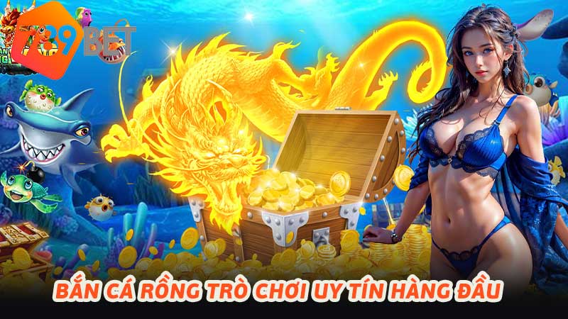 Bắn Cá Rồng Trò chơi đổi thưởng hấp dẫn nhất 2024 hiện nay