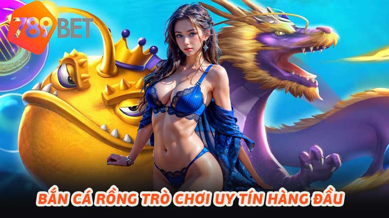 Bắn Cá Rồng Trò chơi đổi thưởng hấp dẫn nhất 2024 hiện nay