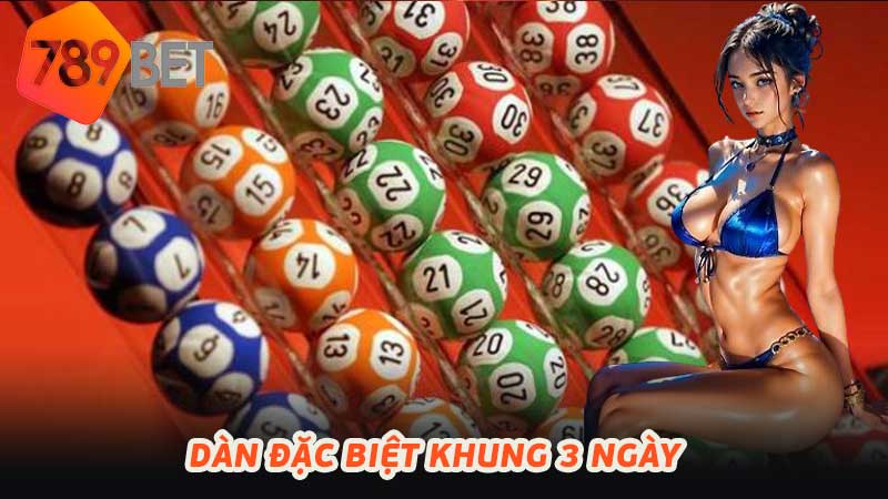 Dàn Đặc Biệt Khung 3 Ngày Bí Quyết Chọn Số Hiệu Quả 2024