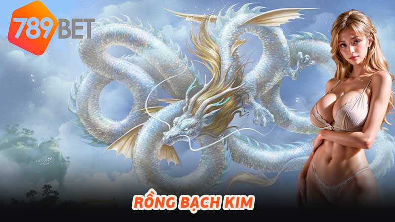 Rồng Bạch Kim Tuyệt phẩm trong thế giới giải trí cá cược